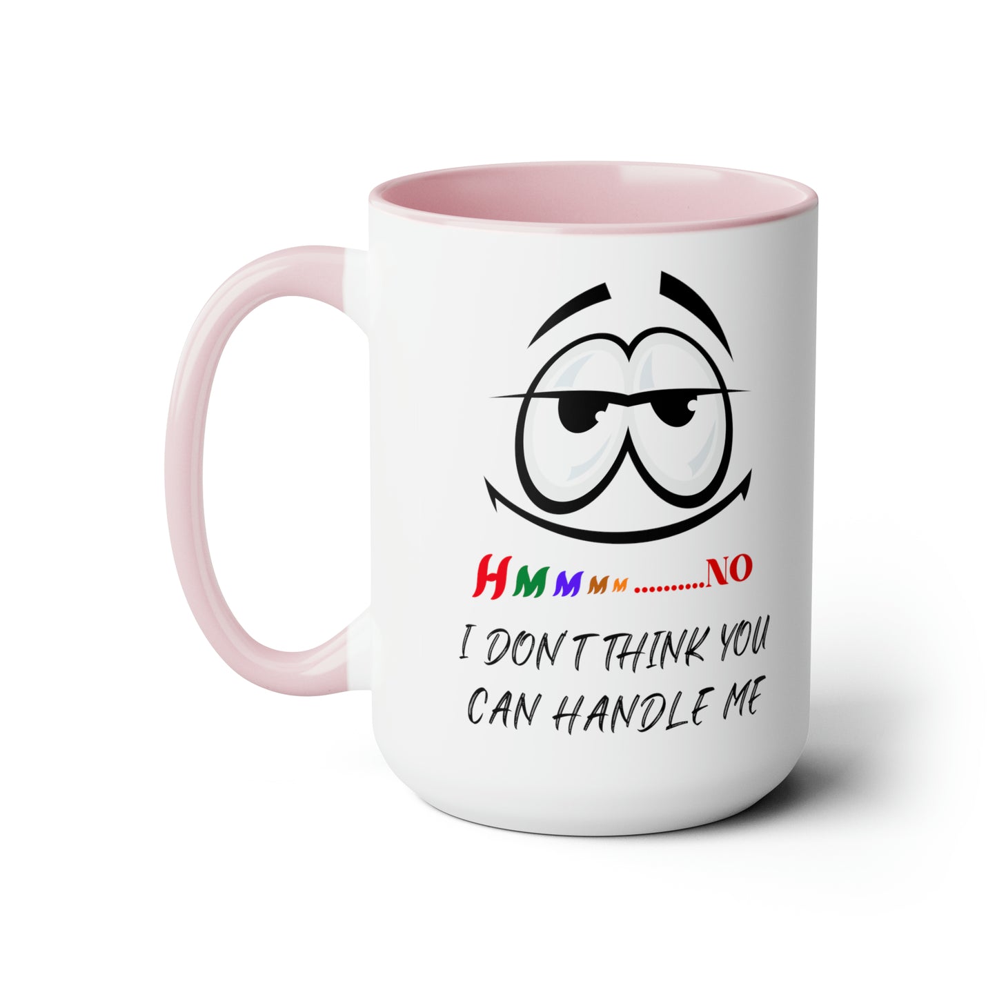 Hmmm I Don't Think You Can Handle Me! Two-Tone 15-oz Coffee Mug