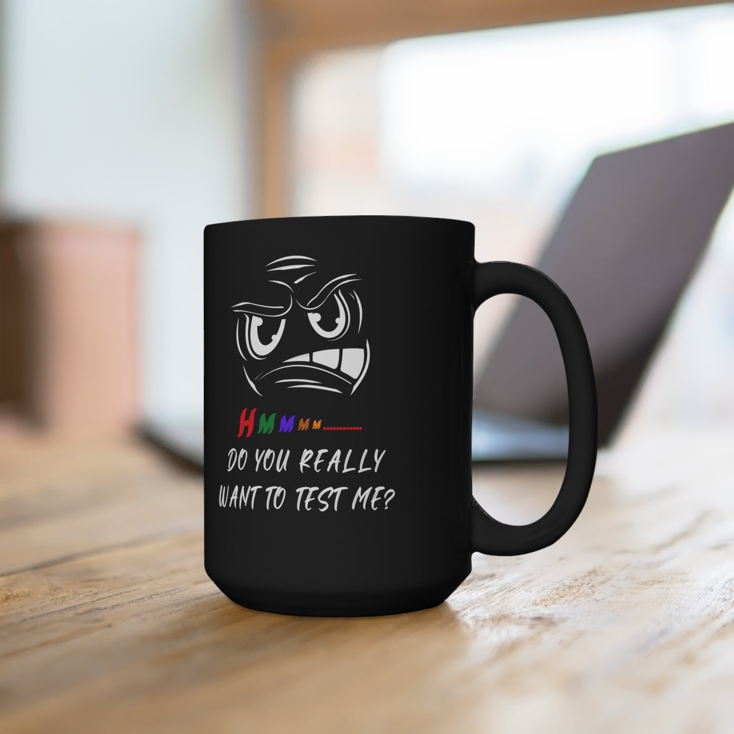 Hmmm... Do You Really Want To Test Me? Black Mug 15oz