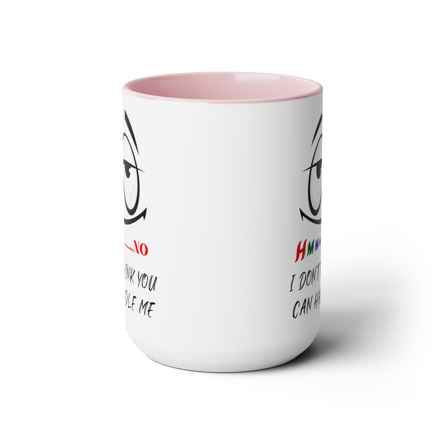 Hmmm I Don't Think You Can Handle Me! Two-Tone 15-oz Coffee Mug