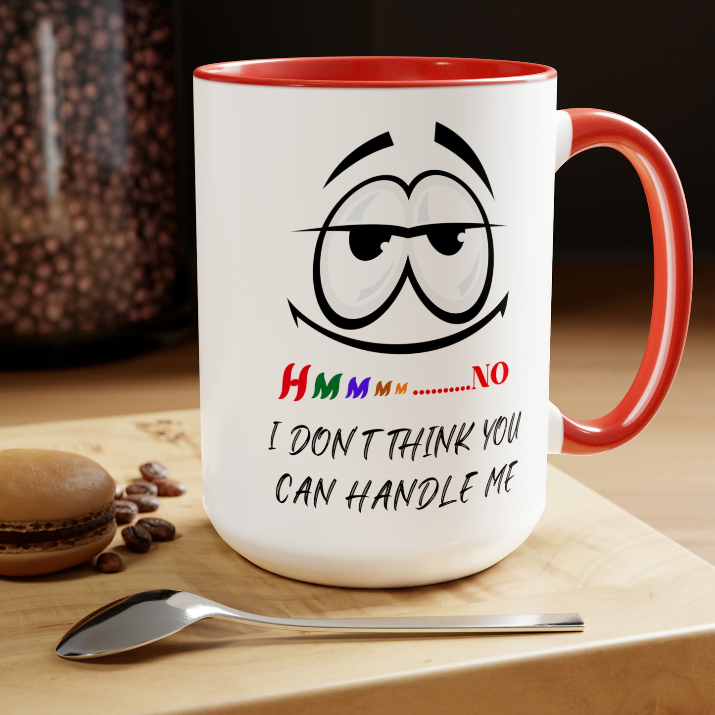 Hmmm I Don't Think You Can Handle Me! Two-Tone 15-oz Coffee Mug