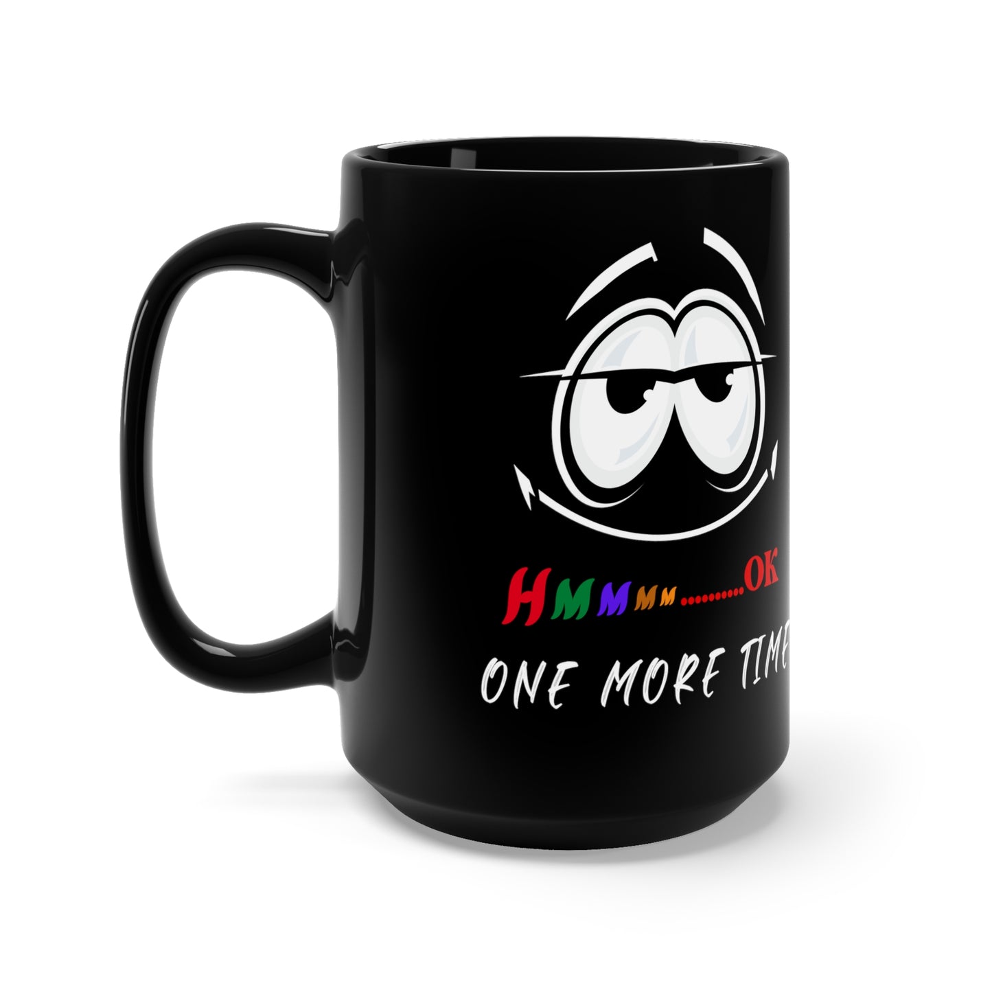 Hmmm... One More Time, Black Mug 15oz