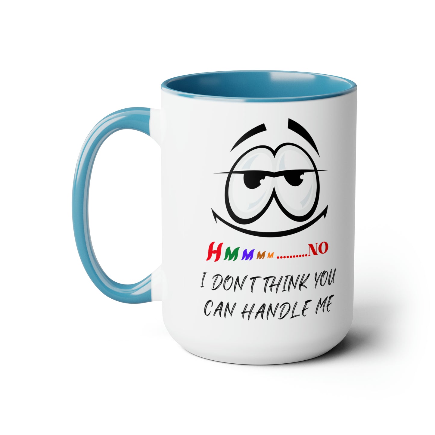 Hmmm I Don't Think You Can Handle Me! Two-Tone 15-oz Coffee Mug