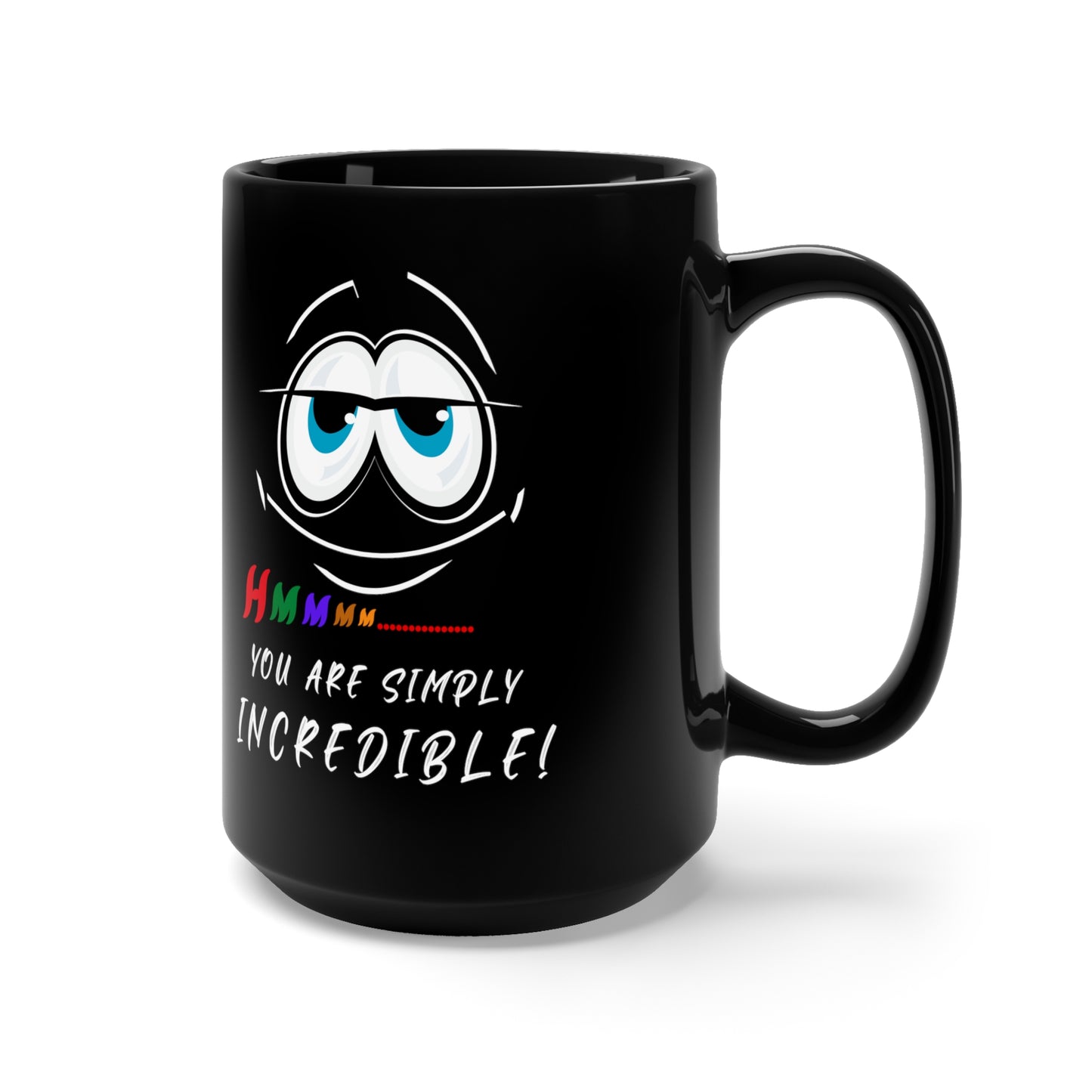 Hmmm... You Are Simply Incredible, Black Mug 15oz