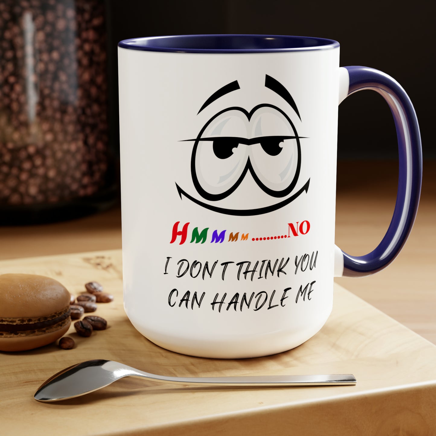 Hmmm I Don't Think You Can Handle Me! Two-Tone 15-oz Coffee Mug