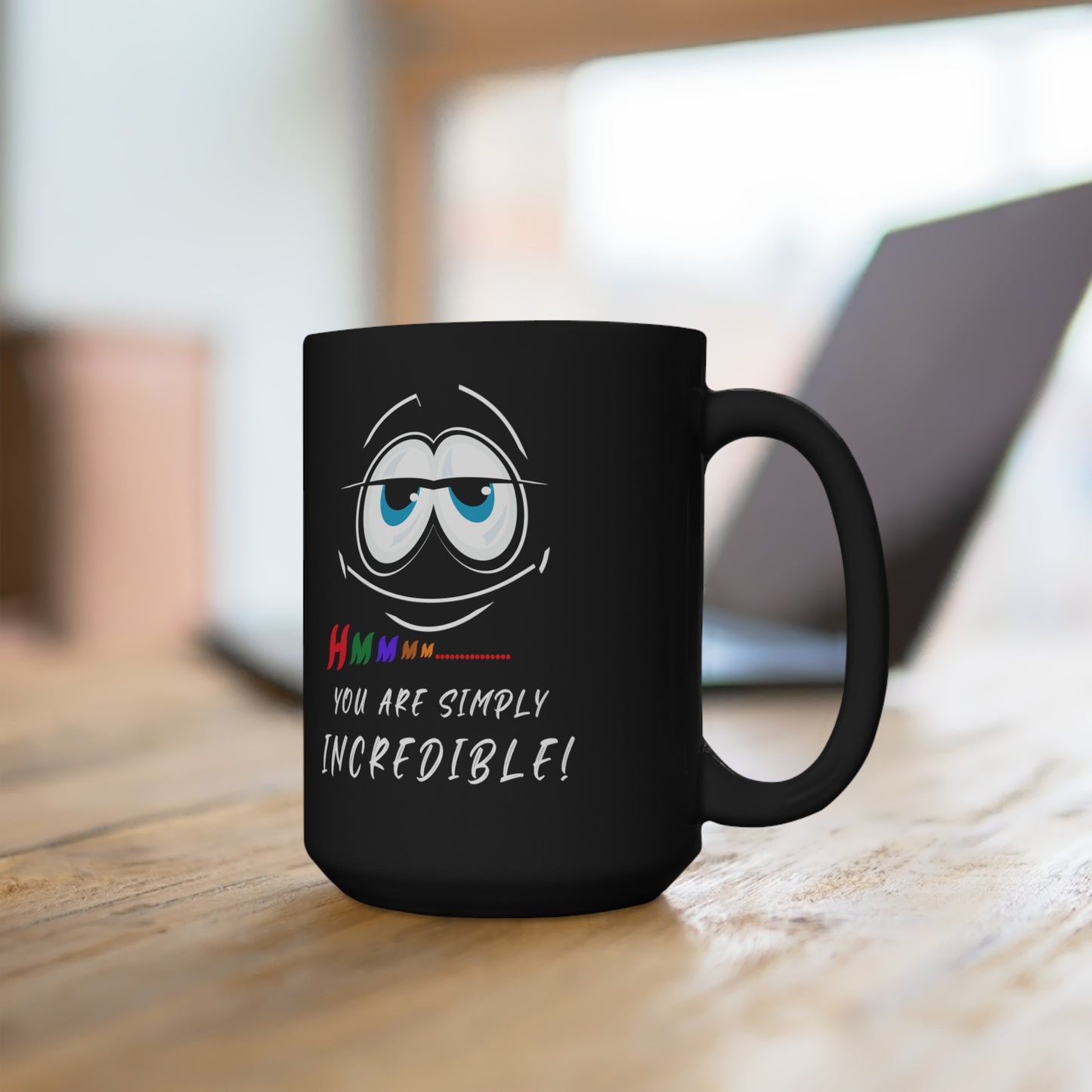 Hmmm... You Are Simply Incredible, Black Mug 15oz