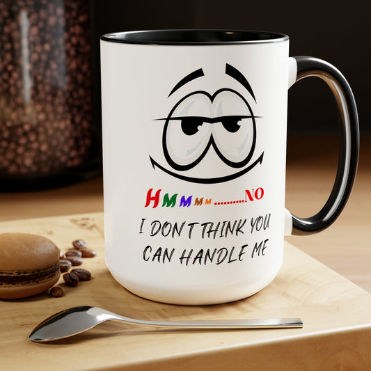 Hmmm I Don't Think You Can Handle Me! Two-Tone 15-oz Coffee Mug