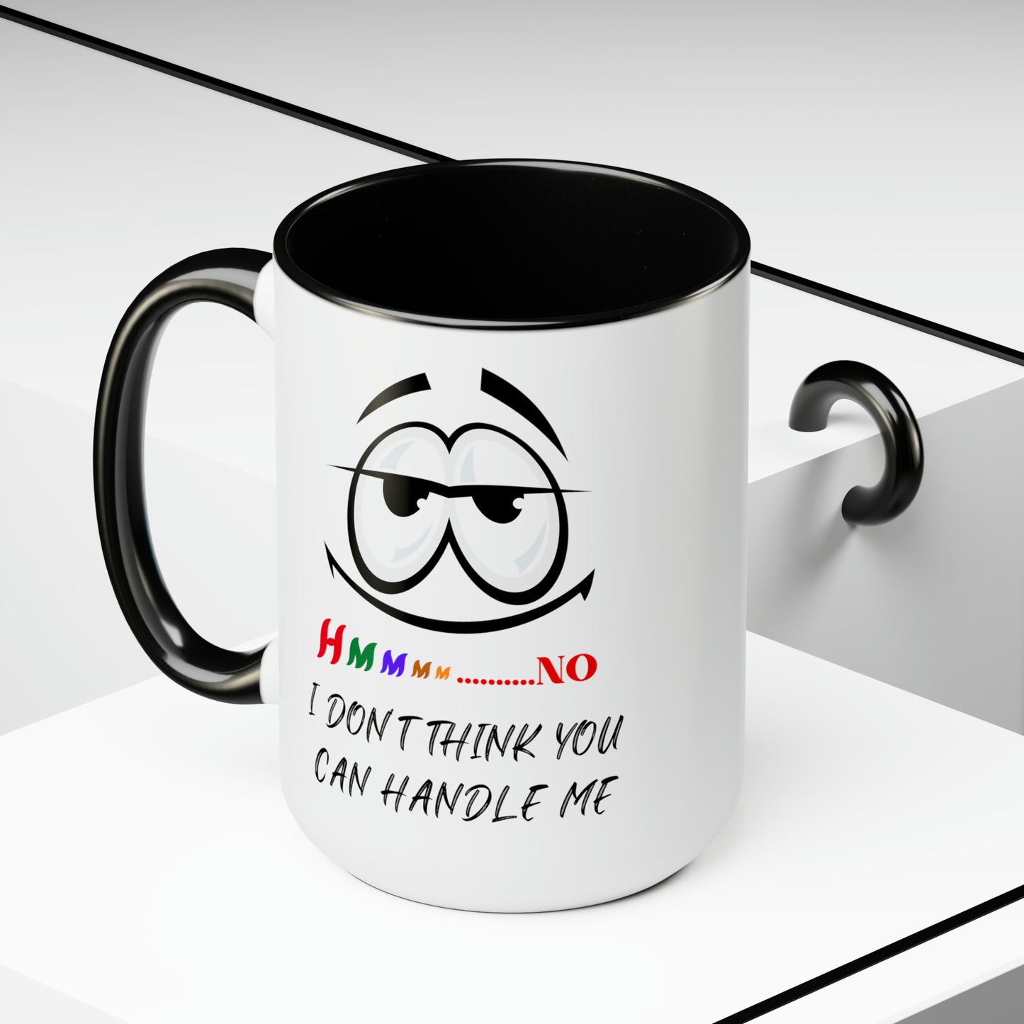 Hmmm I Don't Think You Can Handle Me! Two-Tone 15-oz Coffee Mug