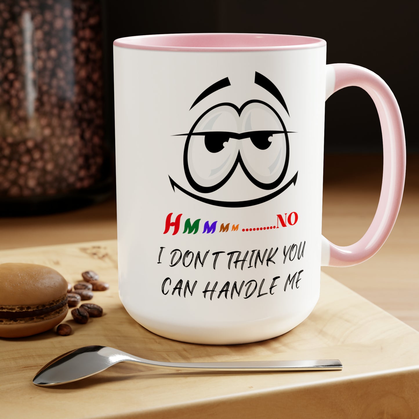 Hmmm I Don't Think You Can Handle Me! Two-Tone 15-oz Coffee Mug