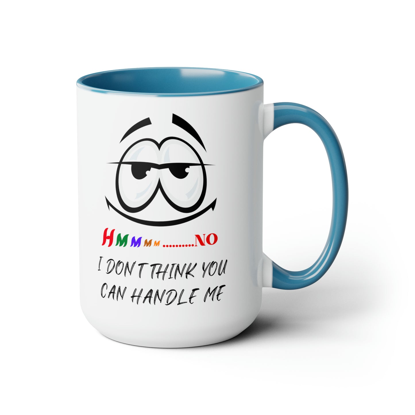 Hmmm I Don't Think You Can Handle Me! Two-Tone 15-oz Coffee Mug