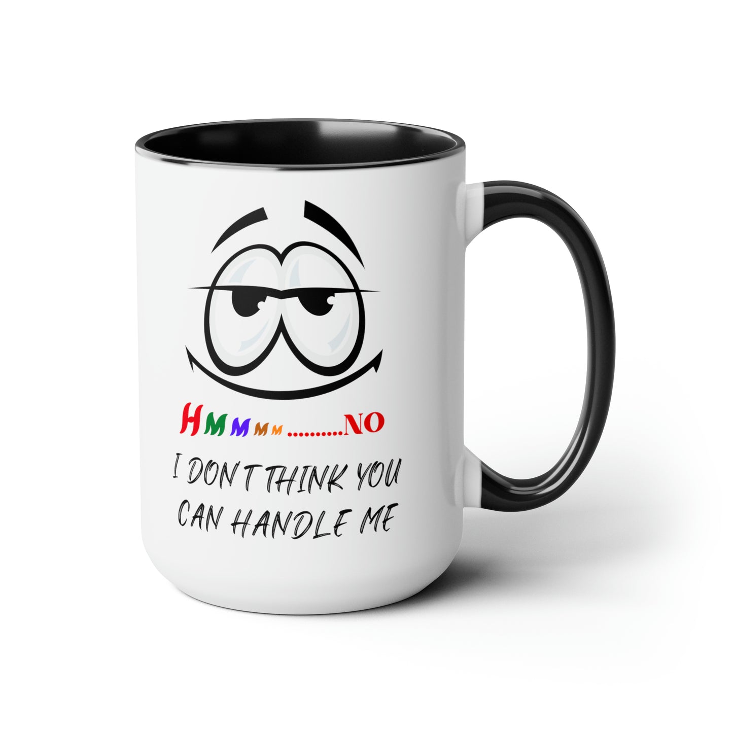 Hmmm I Don't Think You Can Handle Me! Two-Tone 15-oz Coffee Mug