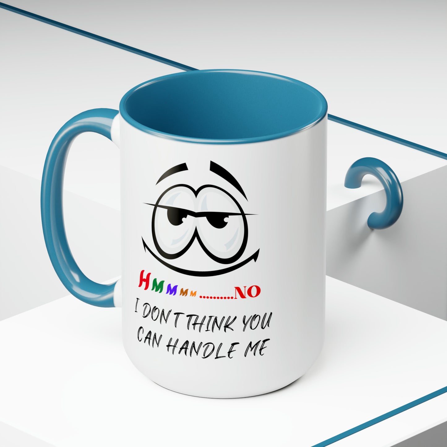 Hmmm I Don't Think You Can Handle Me! Two-Tone 15-oz Coffee Mug