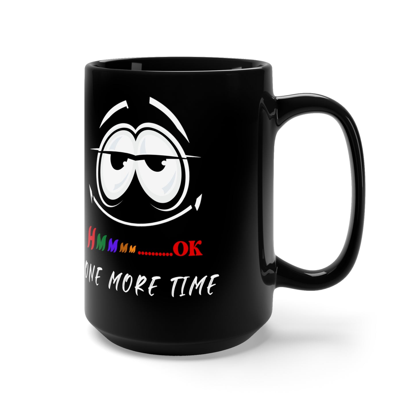 Hmmm... One More Time, Black Mug 15oz