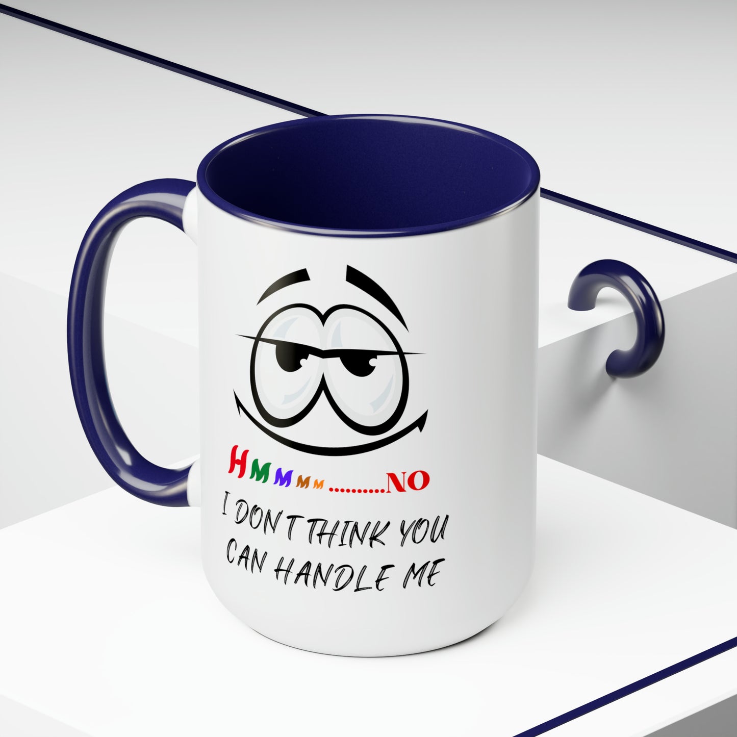 Hmmm I Don't Think You Can Handle Me! Two-Tone 15-oz Coffee Mug