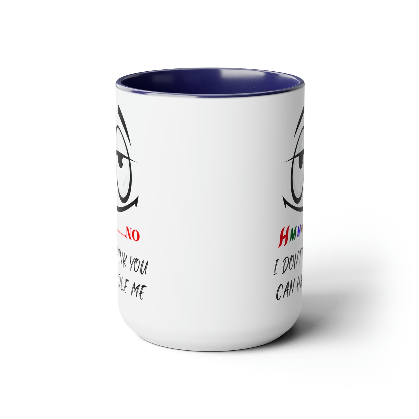 Hmmm I Don't Think You Can Handle Me! Two-Tone 15-oz Coffee Mug