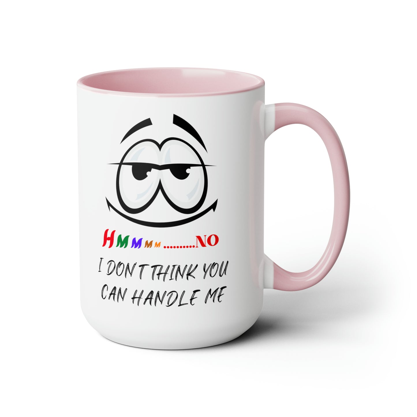 Hmmm I Don't Think You Can Handle Me! Two-Tone 15-oz Coffee Mug