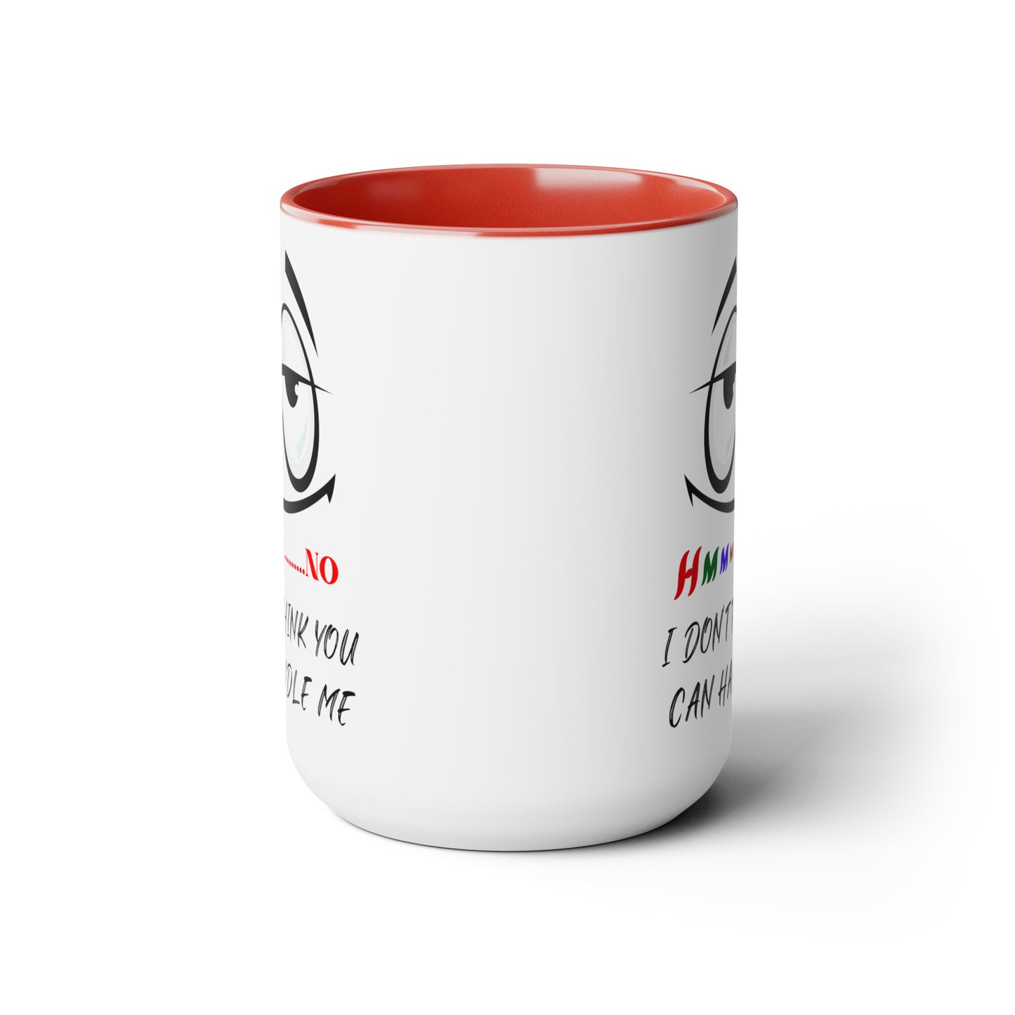 Hmmm I Don't Think You Can Handle Me! Two-Tone 15-oz Coffee Mug