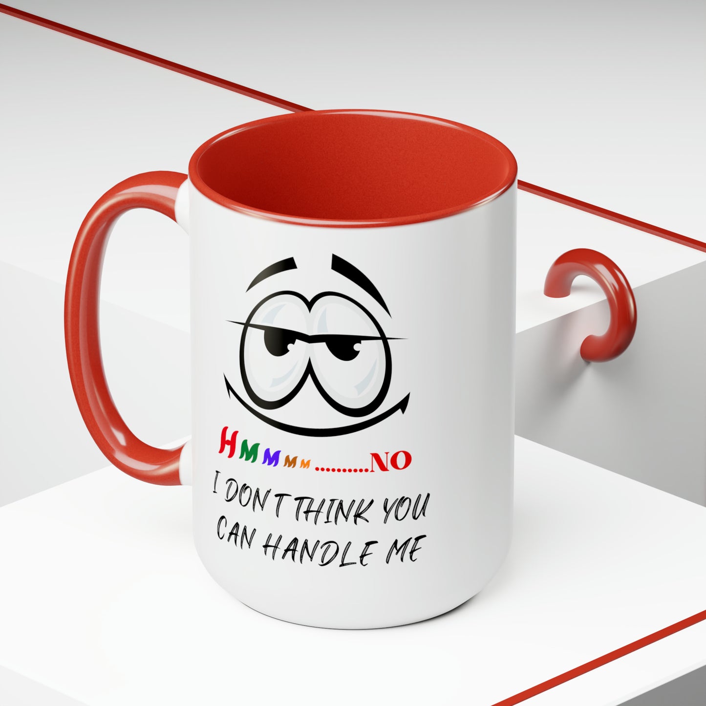 Hmmm I Don't Think You Can Handle Me! Two-Tone 15-oz Coffee Mug