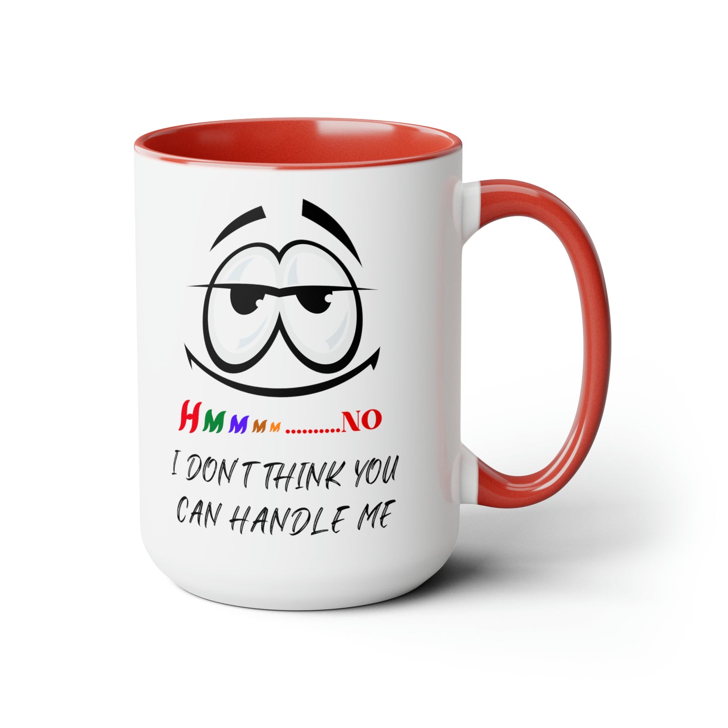 Hmmm I Don't Think You Can Handle Me! Two-Tone 15-oz Coffee Mug