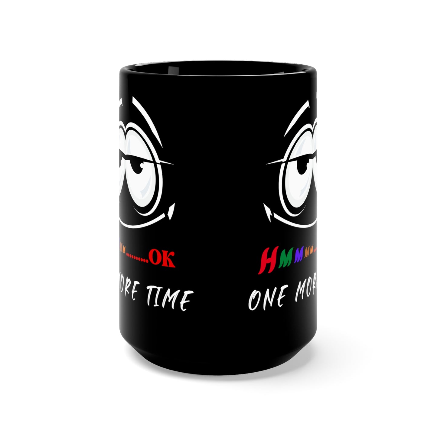 Hmmm... One More Time, Black Mug 15oz