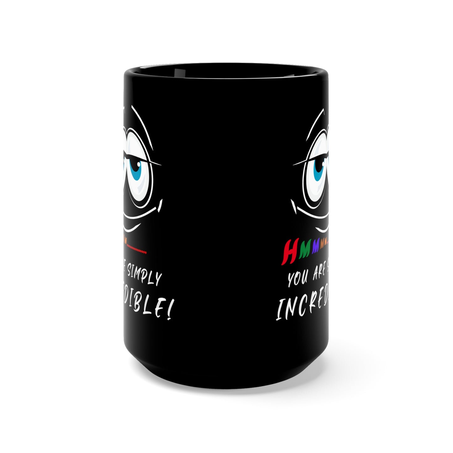 Hmmm... You Are Simply Incredible, Black Mug 15oz