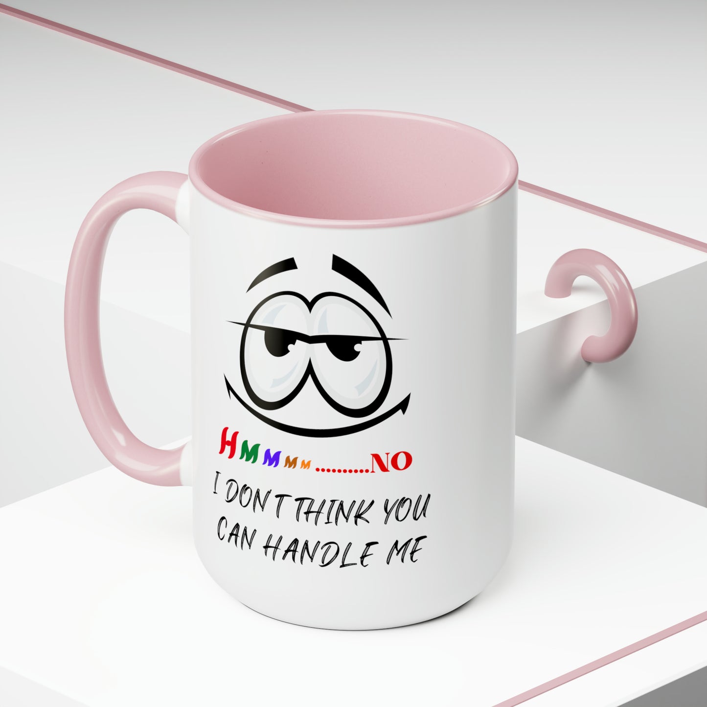 Hmmm I Don't Think You Can Handle Me! Two-Tone 15-oz Coffee Mug