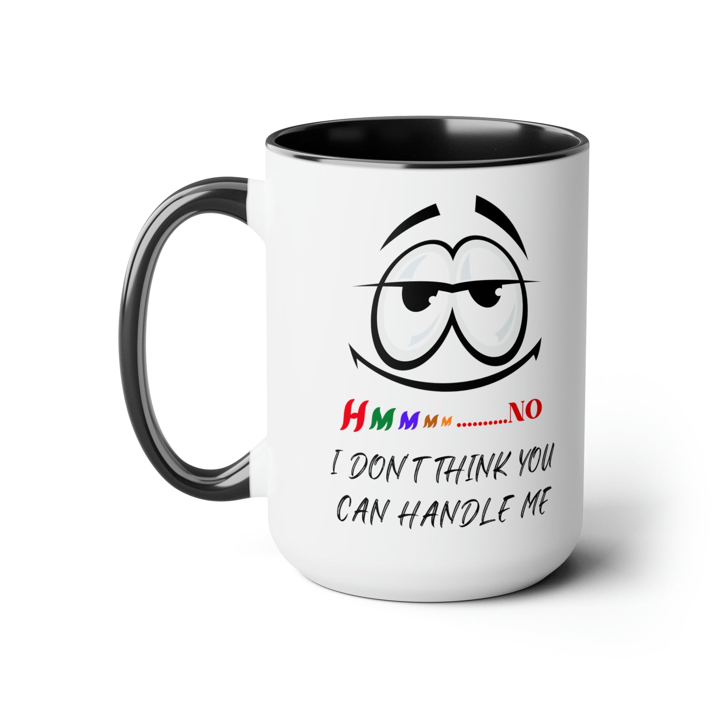 Hmmm I Don't Think You Can Handle Me! Two-Tone 15-oz Coffee Mug