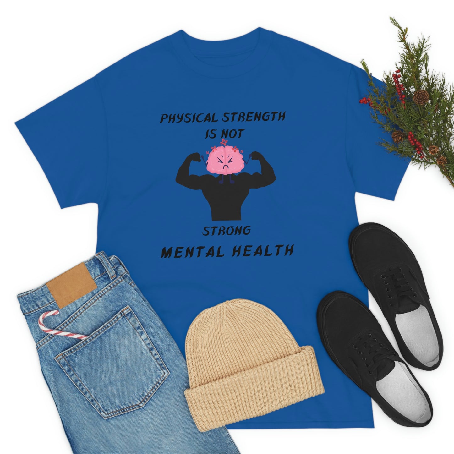 Physical Strength Is Not Strong Mental Health Unisex Heavy Cotton Tee