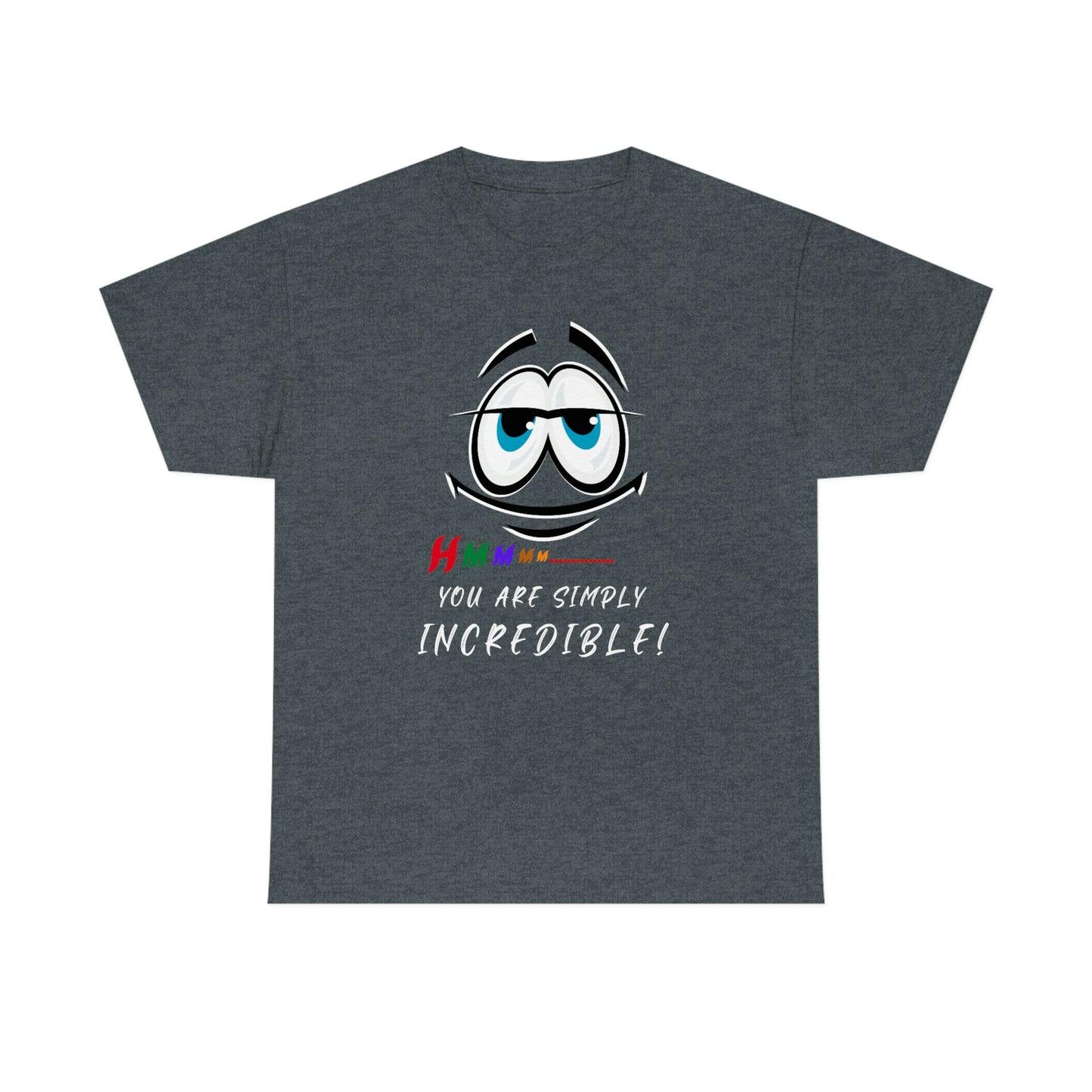 Hmmm, You Are Simply Incredible Unisex Heavy Cotton Tee