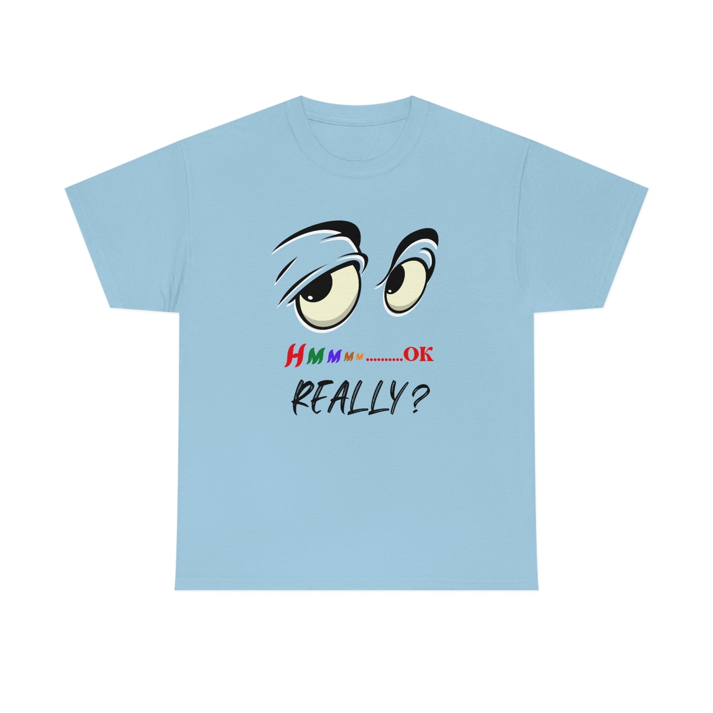 Hmmm OK....... Really? Unisex Heavy Cotton Tee