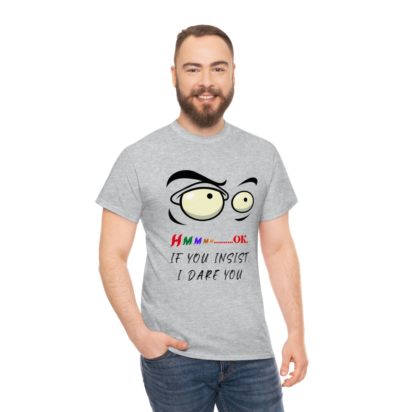 Hmmm...OK, If You Insist. I Dare You Unisex Heavy Cotton Tee