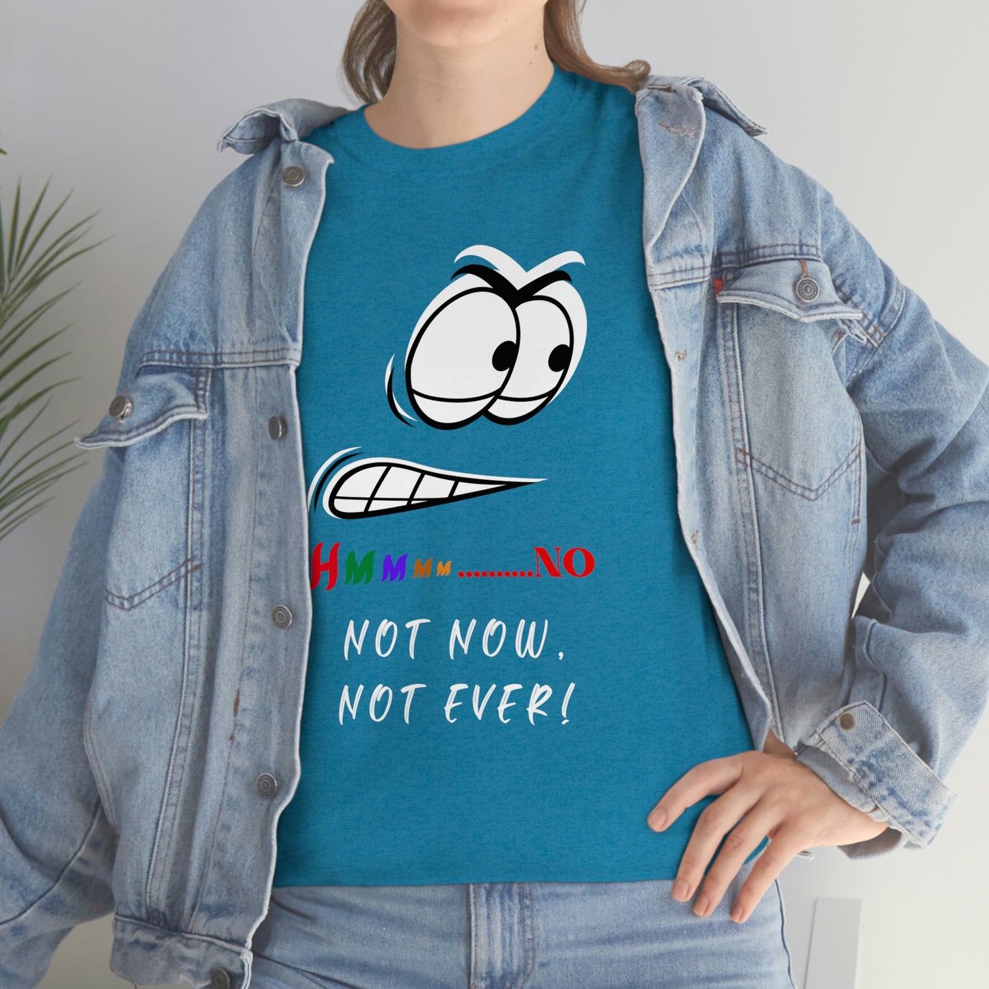 Hmmm... Not Now Not Ever Unisex Heavy Cotton Tee