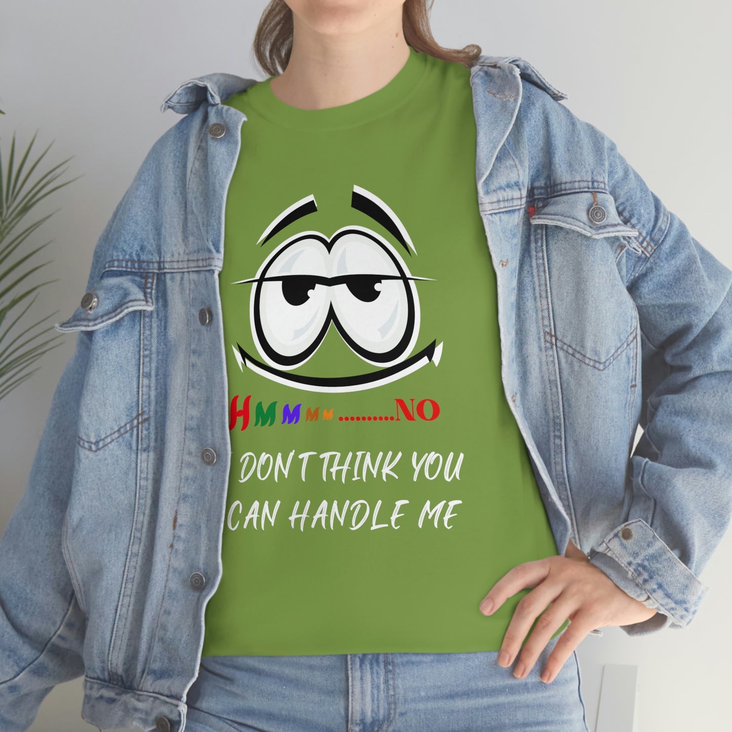 Hmmm... I Don't Think You Can Handle Me, Unisex Heavy Cotton Tee