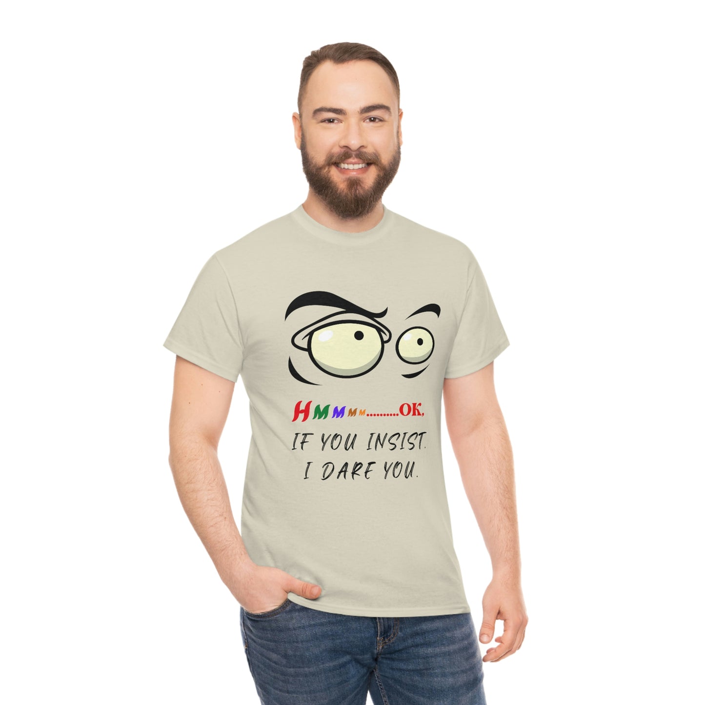 Hmmm...OK, If You Insist. I Dare You Unisex Heavy Cotton Tee