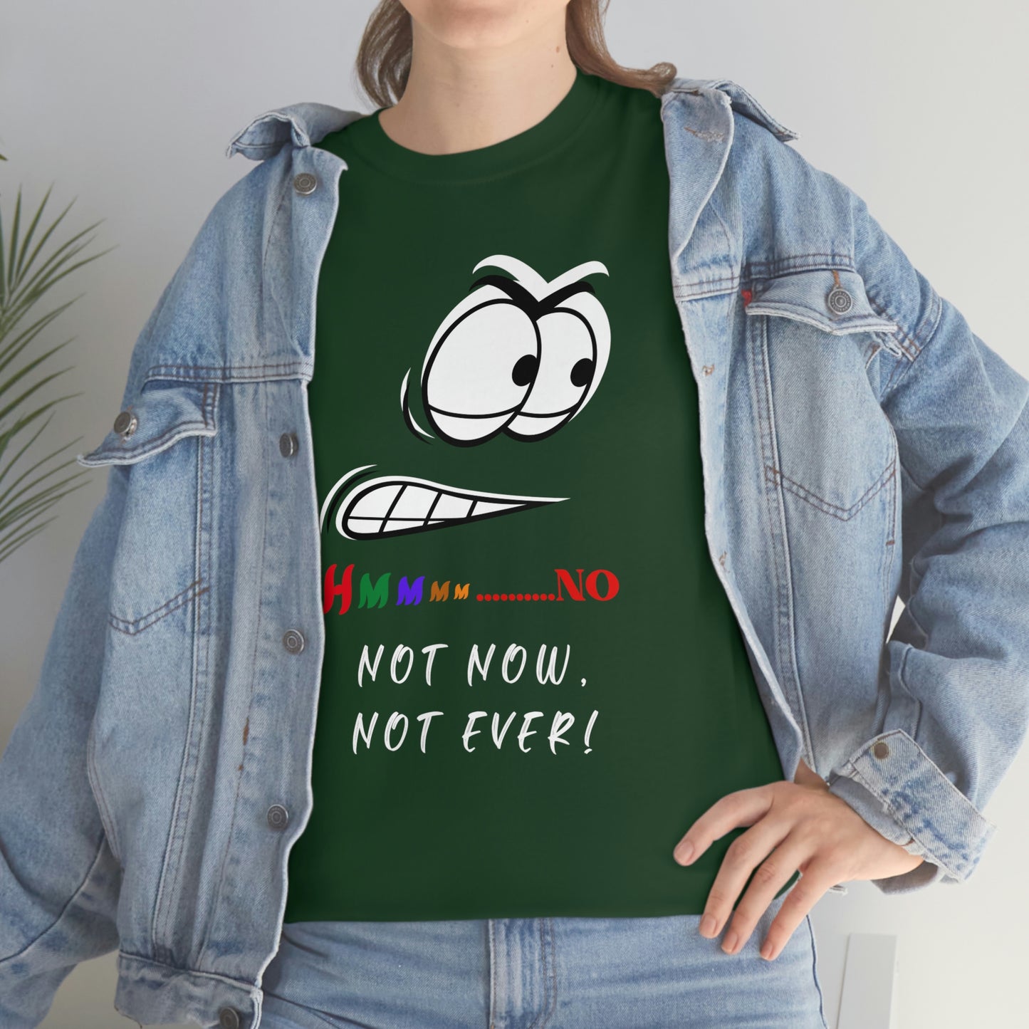 Hmmm... Not Now Not Ever Unisex Heavy Cotton Tee