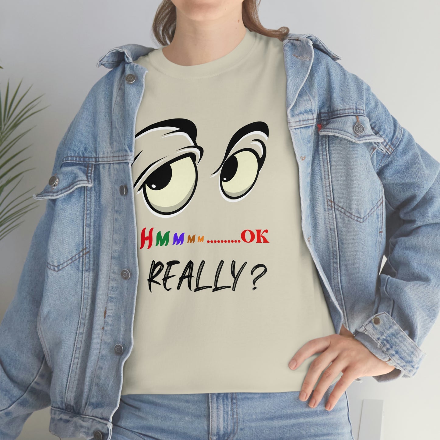 Hmmm OK....... Really? Unisex Heavy Cotton Tee