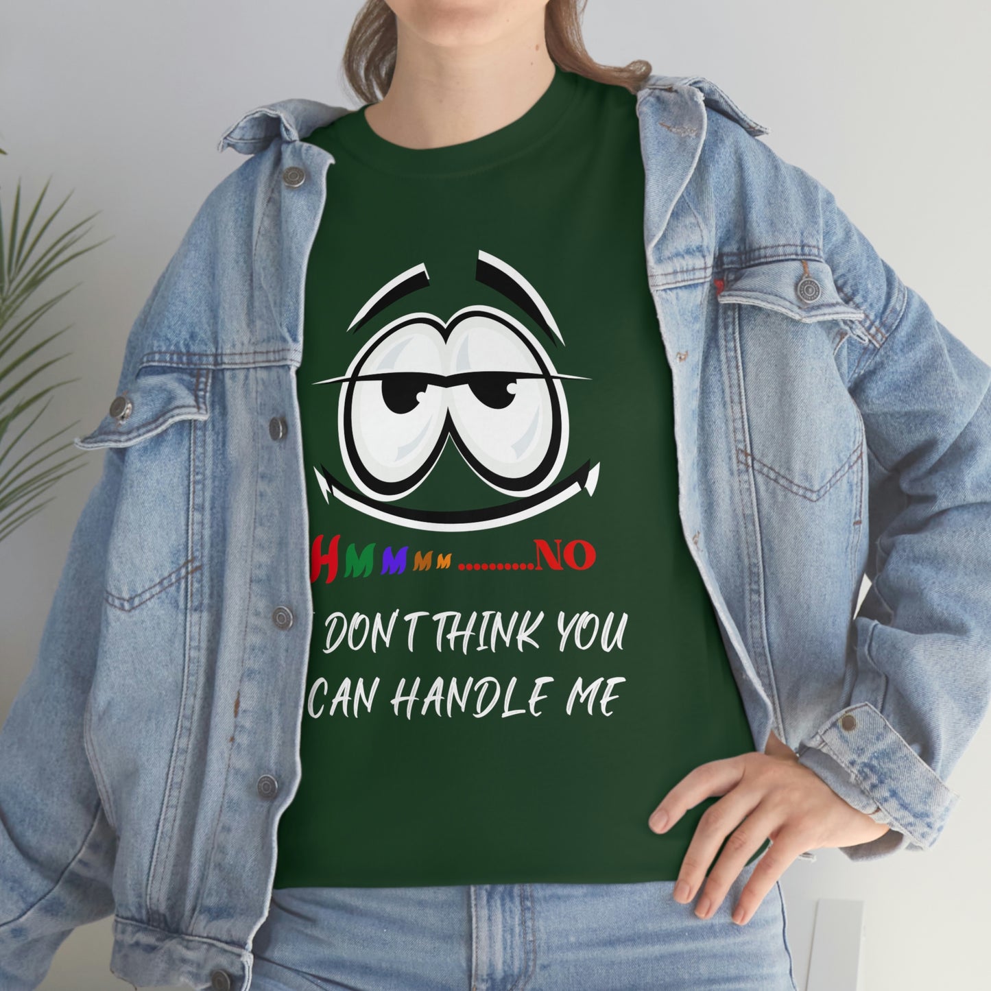 Hmmm... I Don't Think You Can Handle Me, Unisex Heavy Cotton Tee