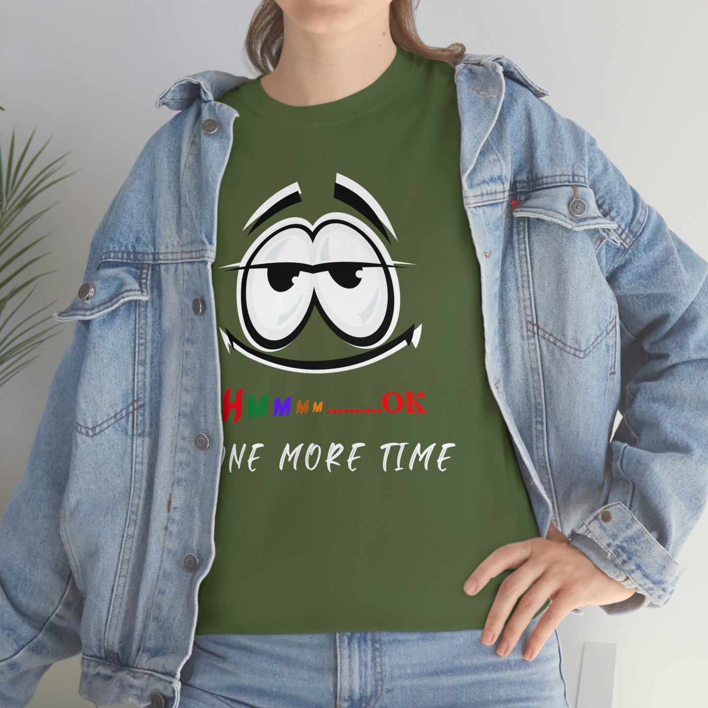 Hmmm... OK, One More Time Unisex Heavy Cotton Tee