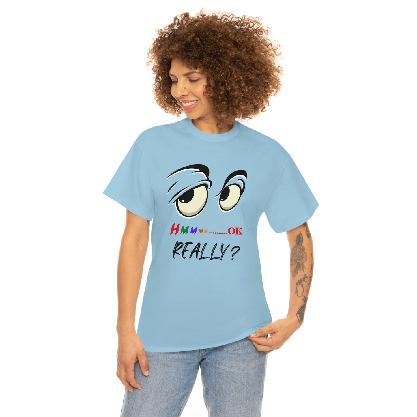 Hmmm OK....... Really? Unisex Heavy Cotton Tee