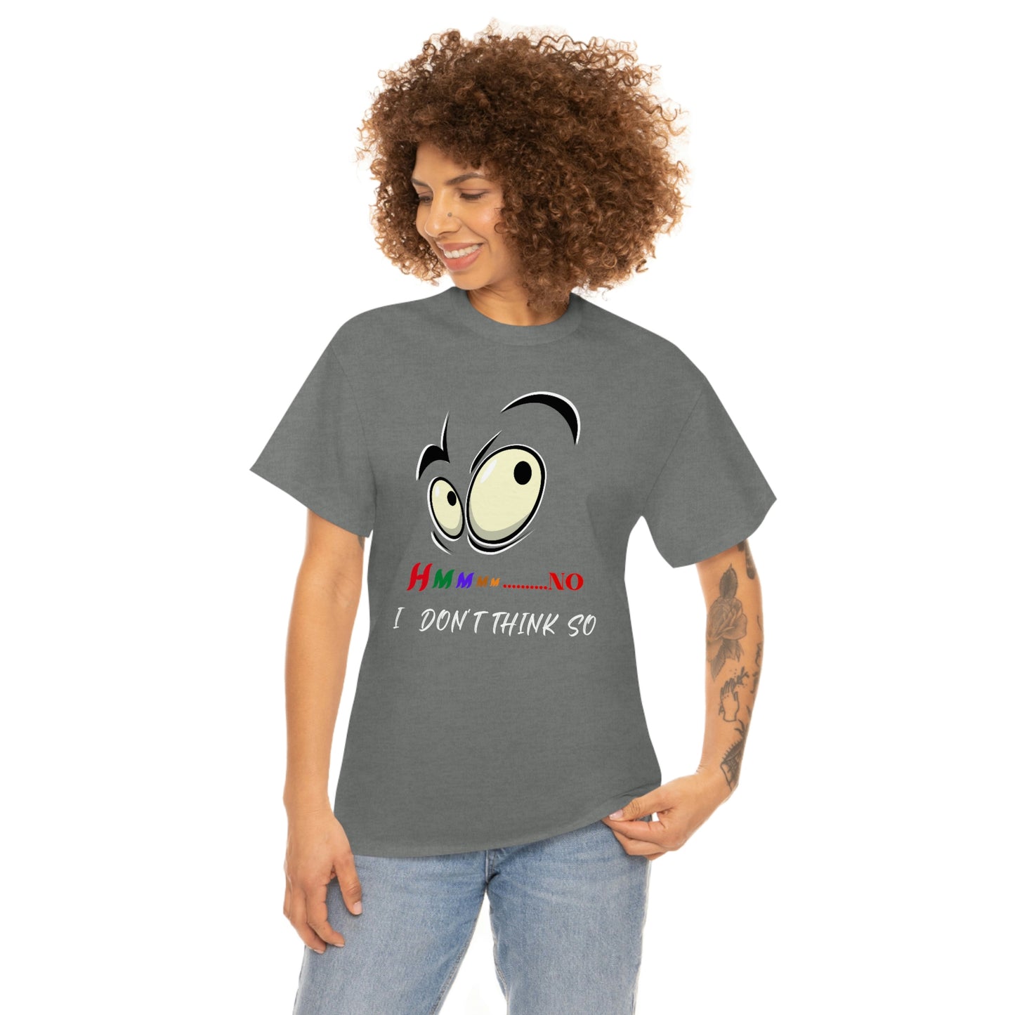 Hmmm... No I Don't Think So, Unisex Heavy Cotton Tee