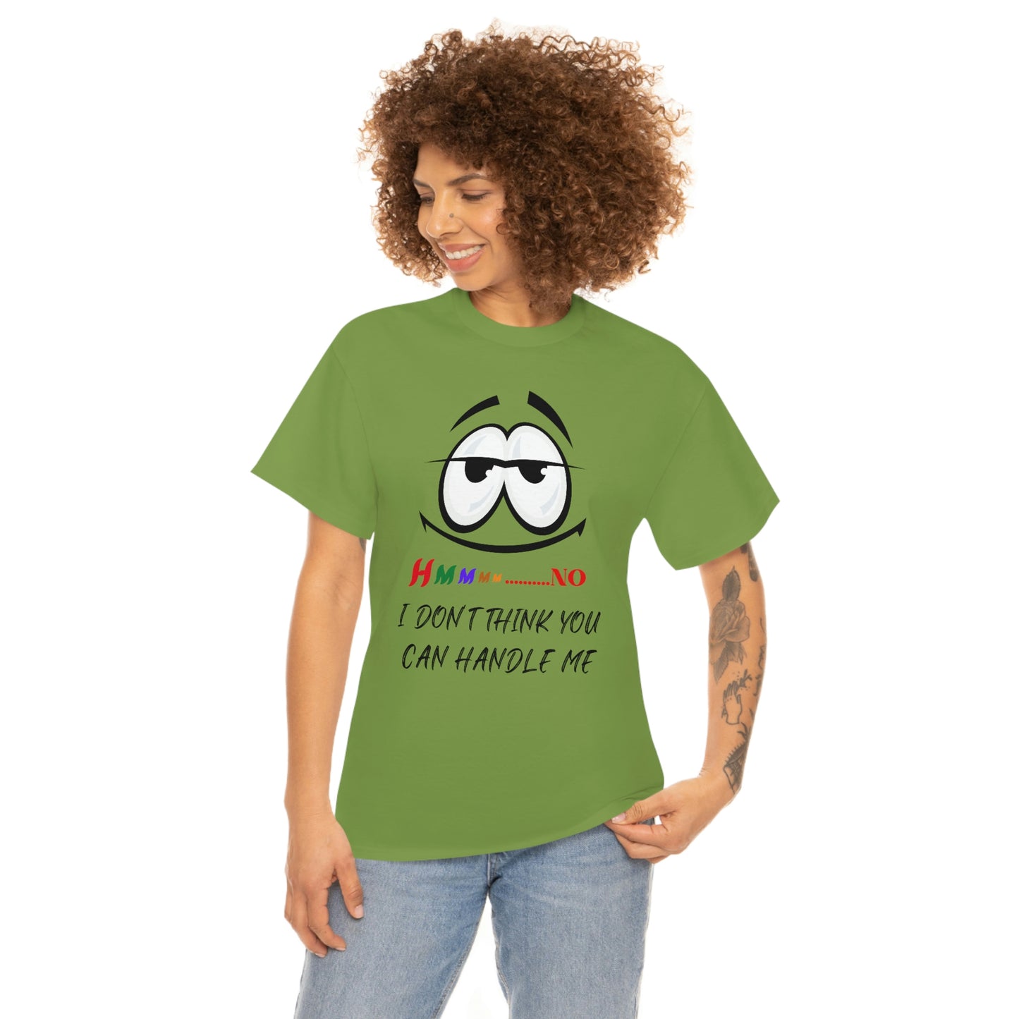 Hmmm... I Don't Think You Can Handle Me, Unisex Heavy Cotton Tee