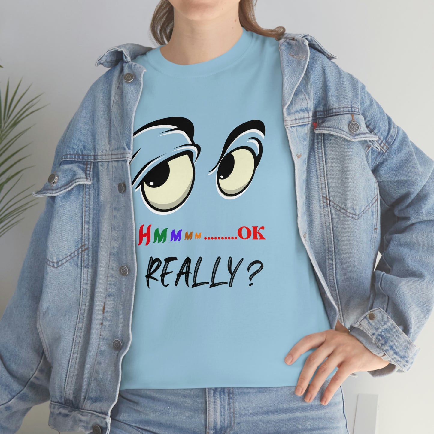 Hmmm OK....... Really? Unisex Heavy Cotton Tee