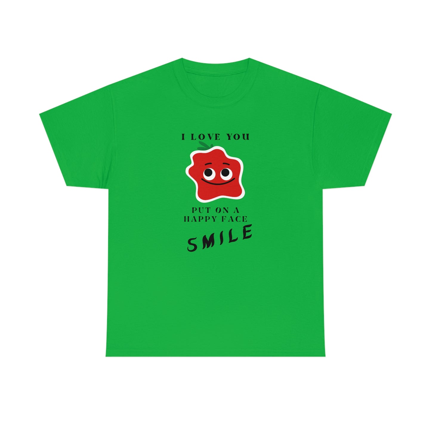 I Love You, Put On A Happy Face, Smile Unisex Heavy Cotton Tee