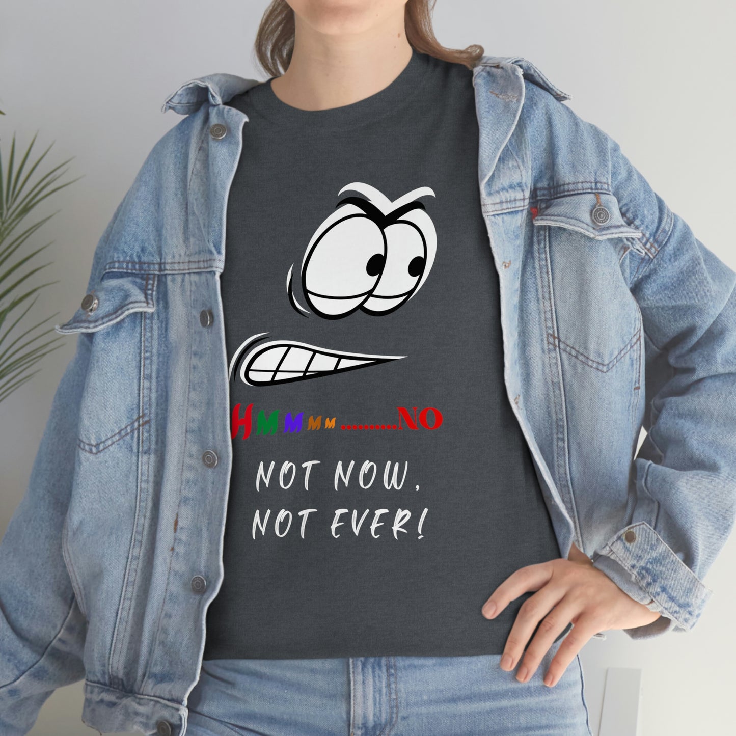 Hmmm... Not Now Not Ever Unisex Heavy Cotton Tee