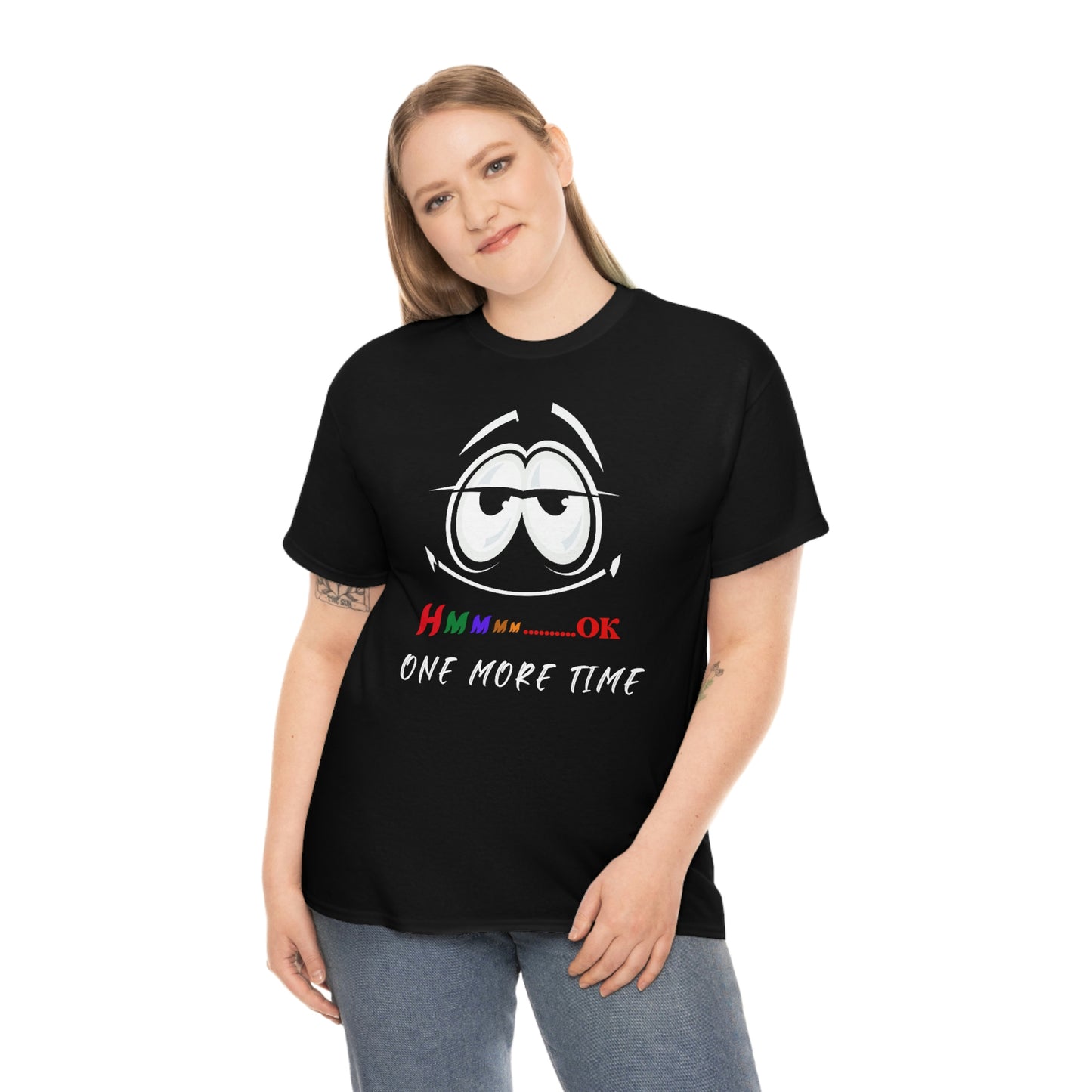 Hmmm... OK, One More Time Unisex Heavy Cotton Tee