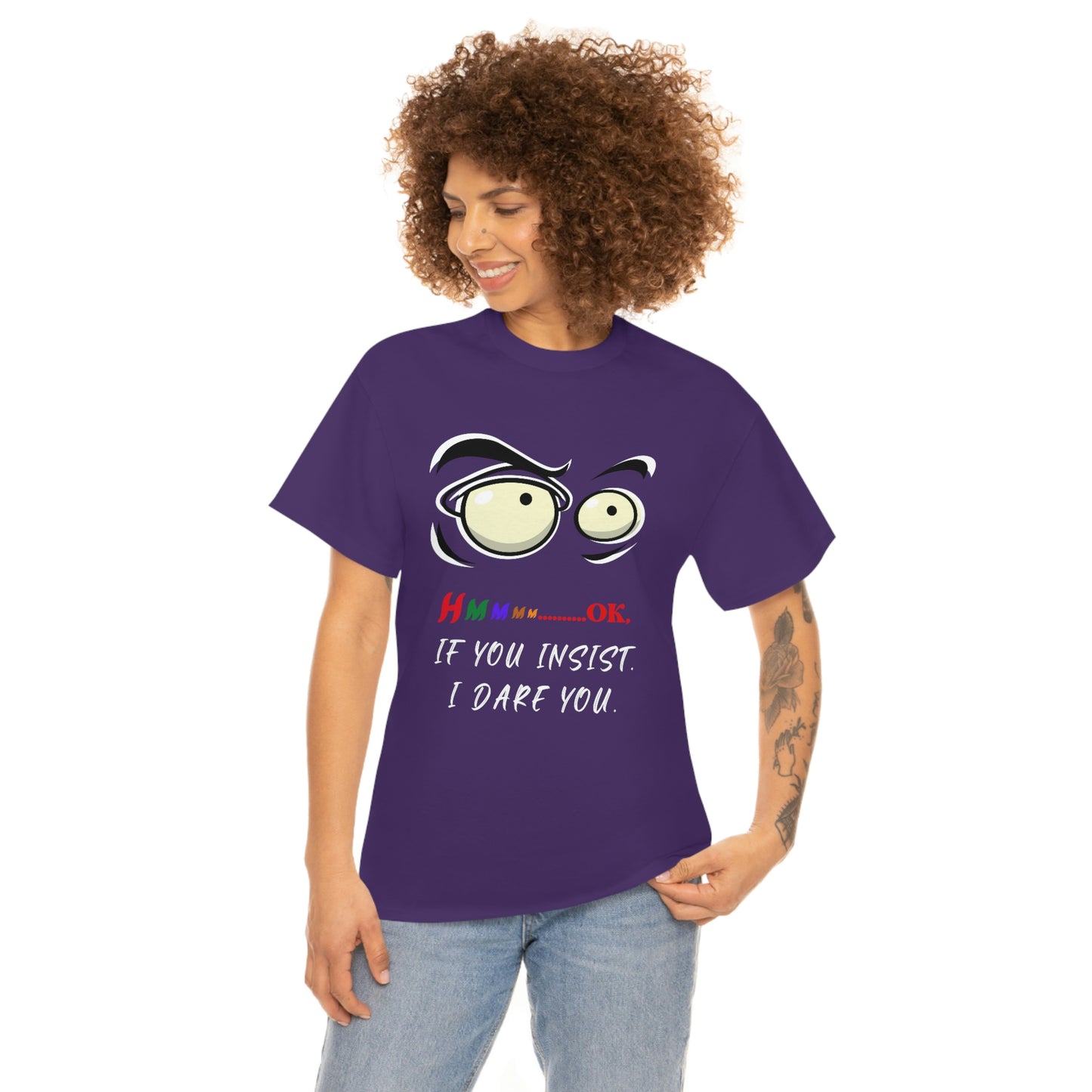 Hmmm... OK, If You Insist. I Dare You Unisex Heavy Cotton Tee