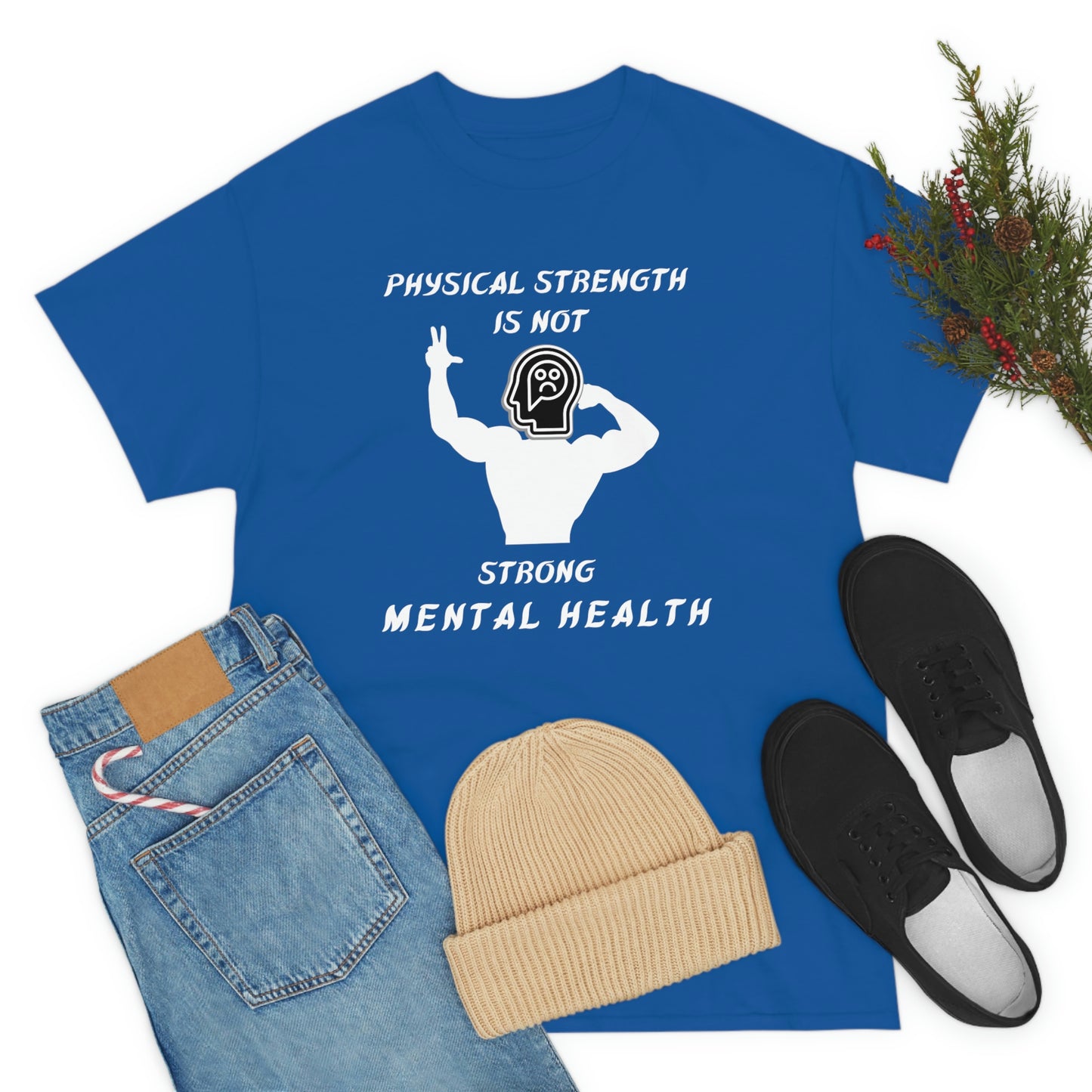 Physical Strength Is Not Strong Mental Health Unisex Heavy Cotton Tee