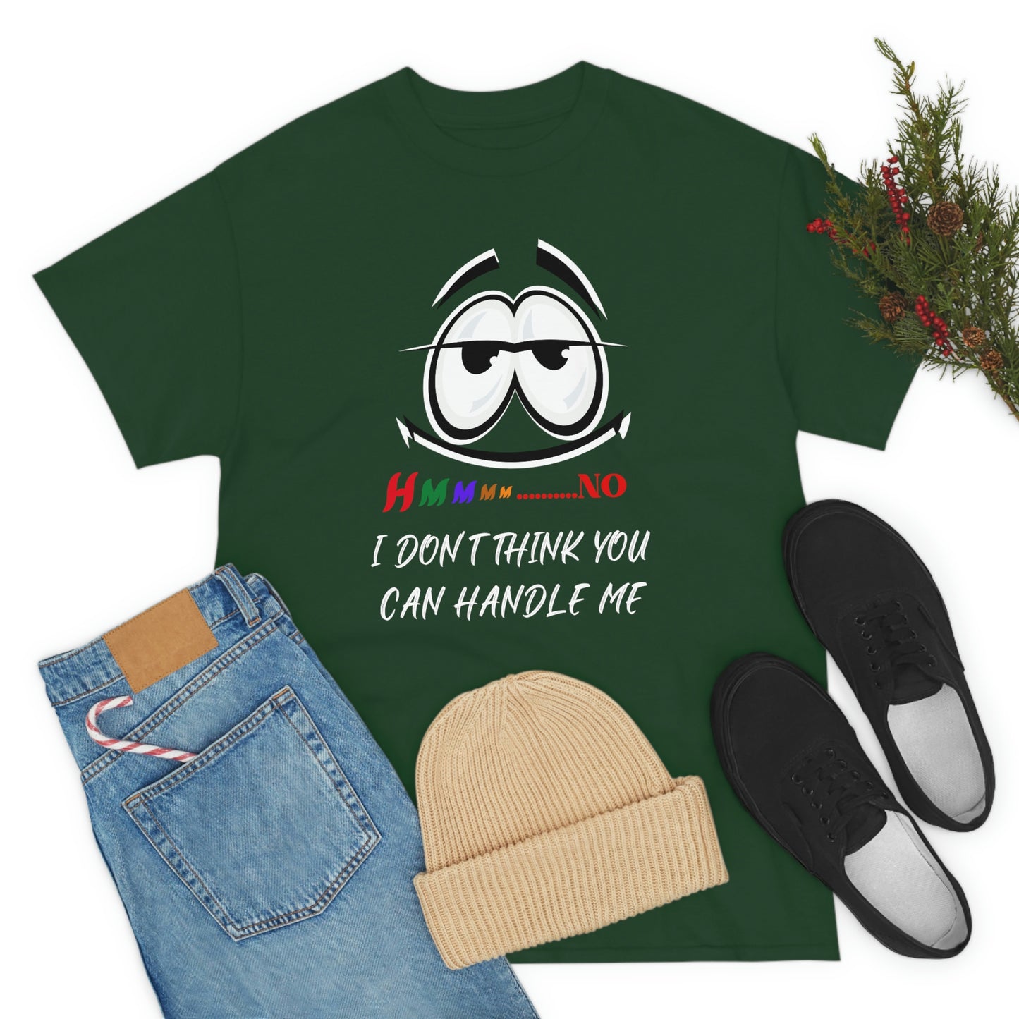 Hmmm... I Don't Think You Can Handle Me, Unisex Heavy Cotton Tee