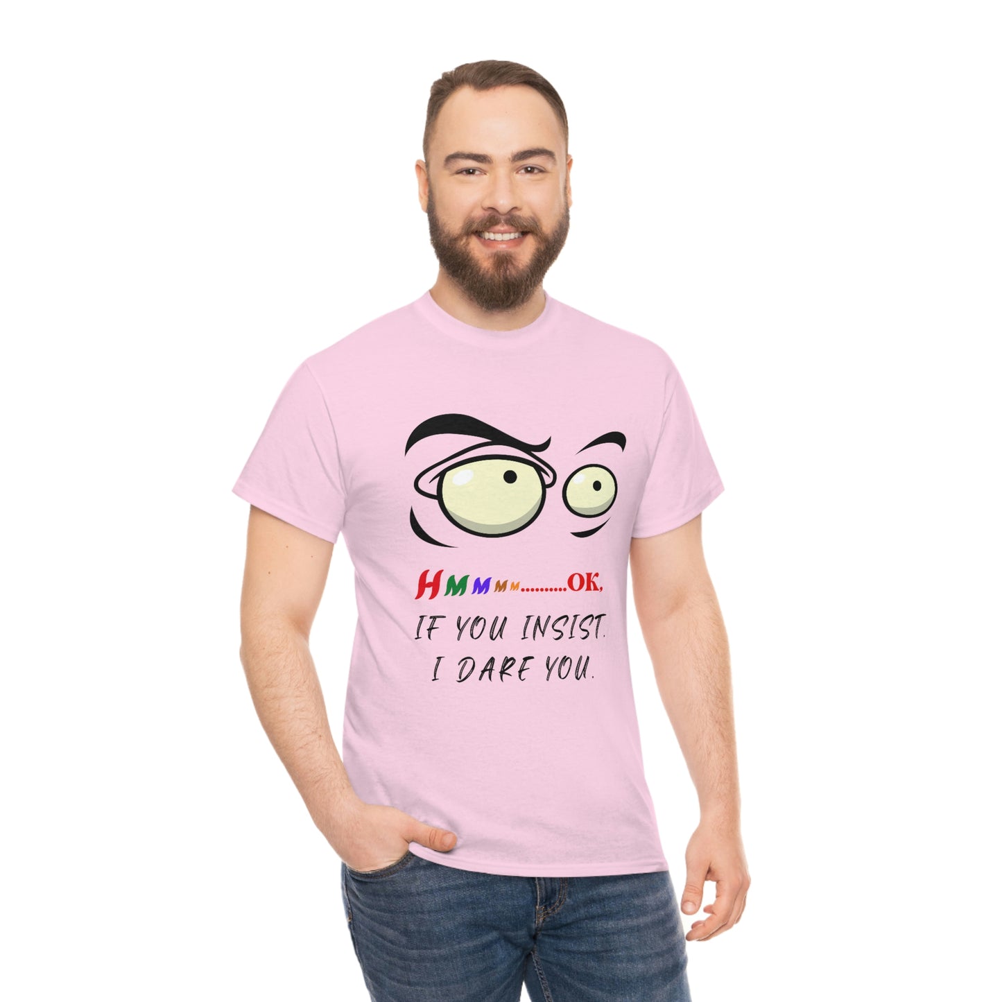 Hmmm...OK, If You Insist. I Dare You Unisex Heavy Cotton Tee