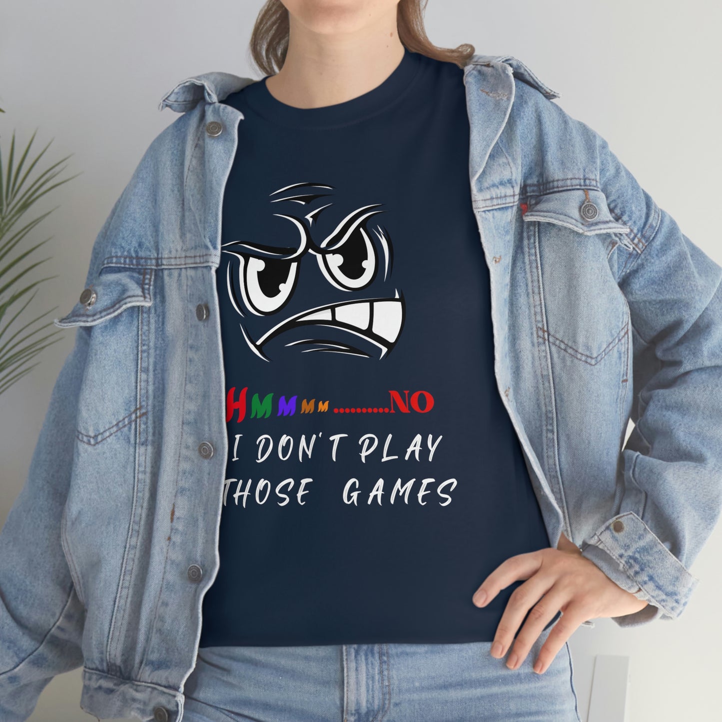 Hmmm, No I Don't Play Those Games Unisex Heavy Cotton Tee