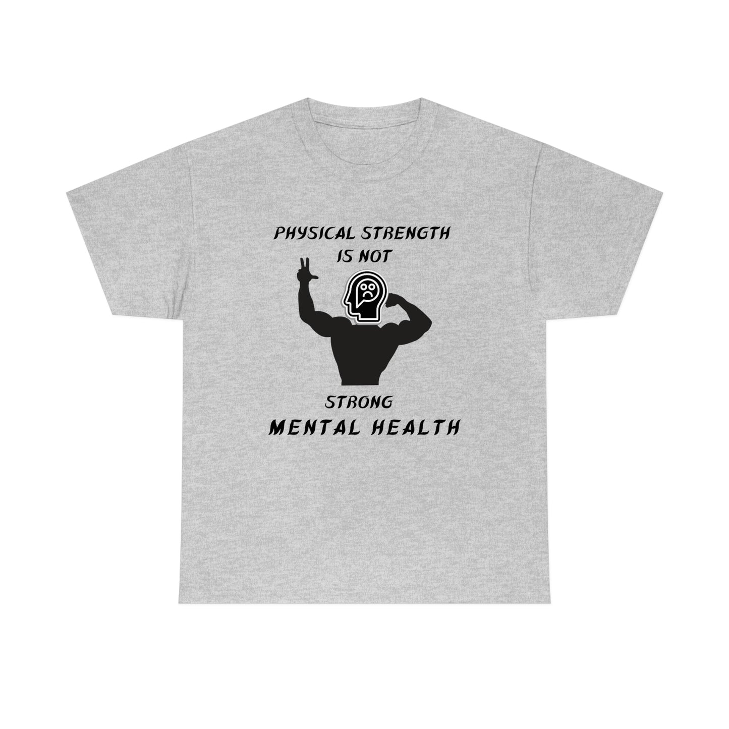 Physical Strength Is Not Strong Mental Health Unisex Heavy Cotton Tee